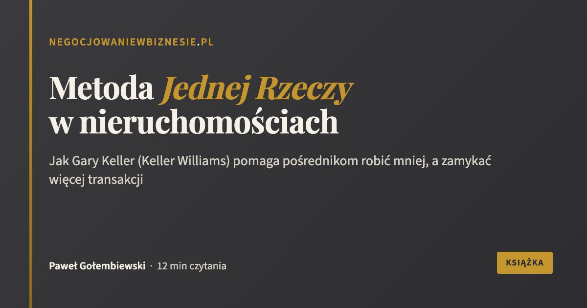 Metoda Jednej Rzeczy - Gary Keller dla posrednikow nieruchomosci - negocjowaniewbiznesie.pl